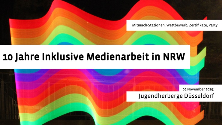 10 Jahre Inklusive Medienarbeit in NRW: Unsere Party mit vielen Mitmach-Stationen, den Preisträgern für unseren Wettbewerb "Die Zukunft ist (k)ein Wunschkonzert, Zertifikate für die Teilnehmenden der Weiterbildung Inklusive Medienarbeit. Am 09.11.2019 in der Jugendherberge Düsseldorf. Weitere Infos und Anmeldung: www.inklusive-medienarbeit.de. Netzwerk Inklusion mit Medien (Nimm!), Ein Angebot der LAG Lokale Medienarbeit NRW e.V., in Kooperation mit der Technischen Jugendfreizeit- und Bildungsgesellschaft (tjfbg), gefördert vom Ministerium für Kinder, Familie, Flüchtlinge und Integration des Landes NRW.