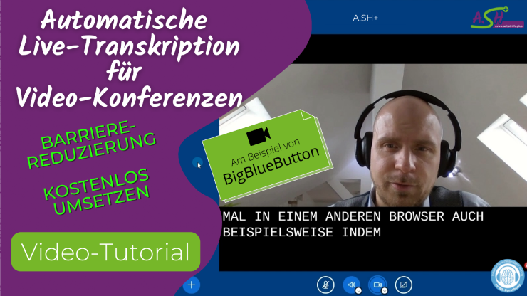 Videokonferenz: Mann mit Headset und eingeblendetem, automatisch erzeugten Untertitel. Aufschrift: Automatische Live-Transkription für Video-Konferenzen. Barriere-Reduzierung kostenlos umsetzen. Videotutorial. Am Beispiel von BigBlueButton.