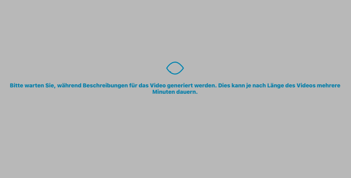 Bildschirm der App Seeing Ai während des Verarbeitungsprozesses mit der Info, dass die Beschreibung je nach Filmlänge mehrere Minuten dauern kann
