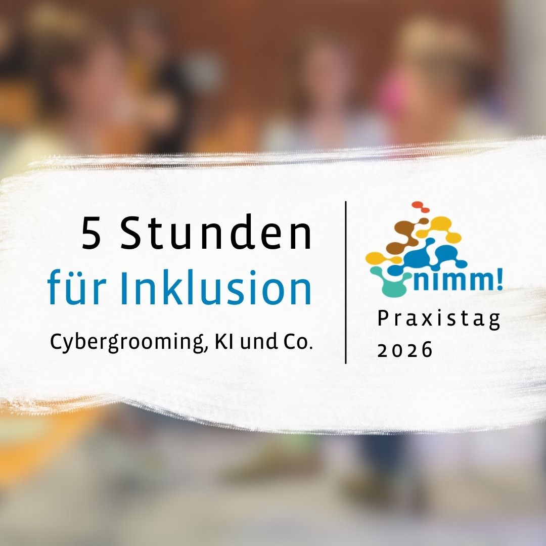 5 Stunden für Inklusion, Cybergrooming, KI und Co., nimm!-Praxistag 2026